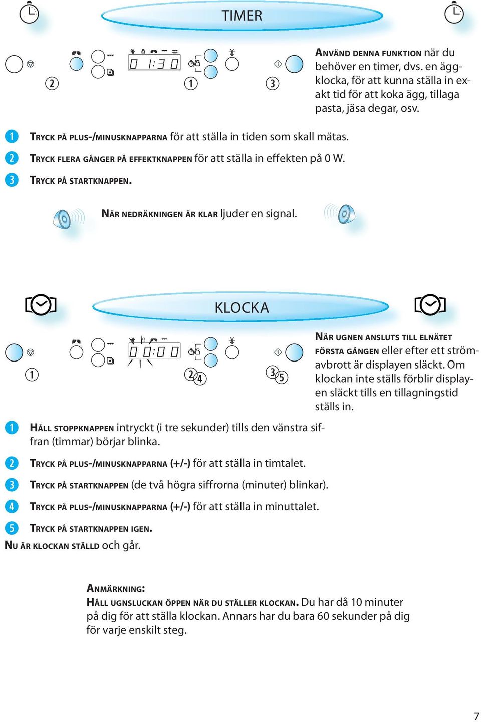 NÄR NEDRÄKNINGEN ÄR KLAR ljuder en signal. KLOCKA HÅLL STOPPKNAPPEN intryckt (i tre sekunder) tills den vänstra siffran (timmar) börjar blinka.