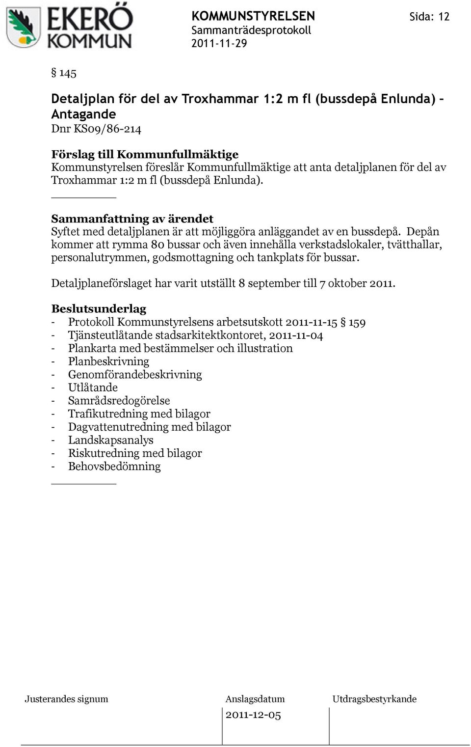 Depån kommer att rymma 80 bussar och även innehålla verkstadslokaler, tvätthallar, personalutrymmen, godsmottagning och tankplats för bussar.