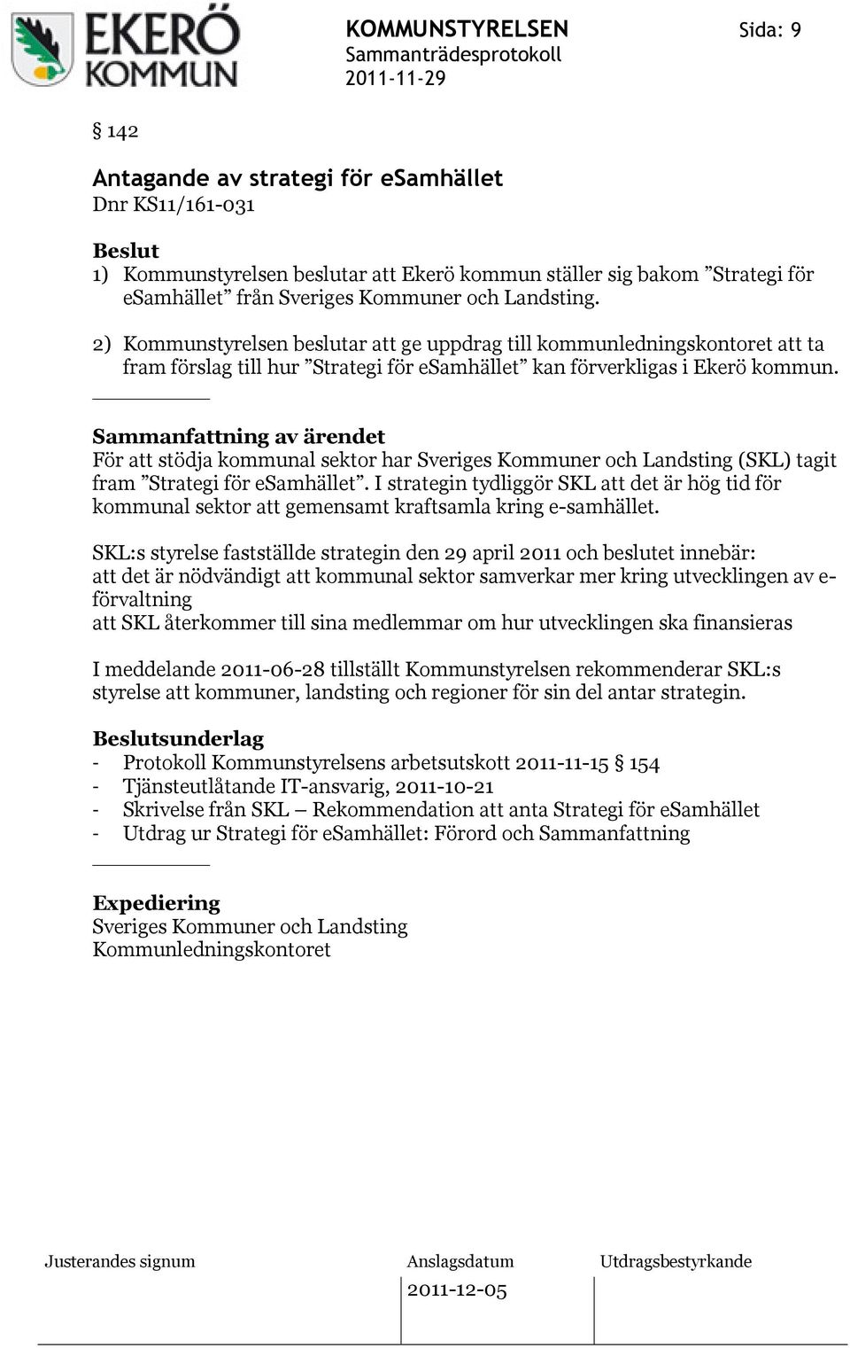 För att stödja kommunal sektor har Sveriges Kommuner och Landsting (SKL) tagit fram Strategi för esamhället.