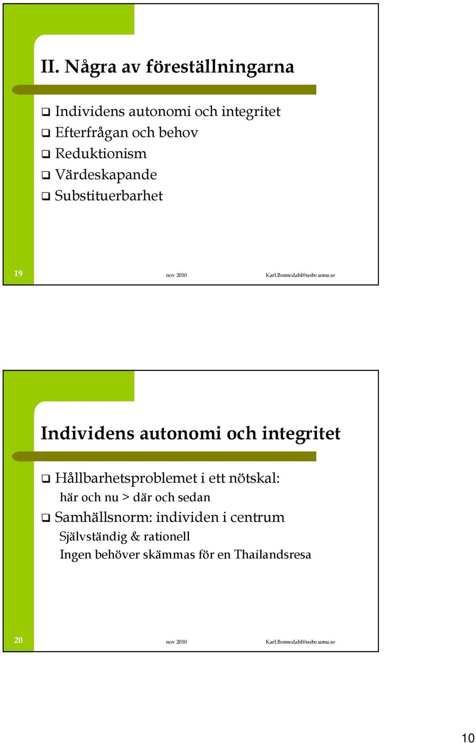 integritet Hållbarhetsproblemet i ett nötskal: här och nu > där och sedan