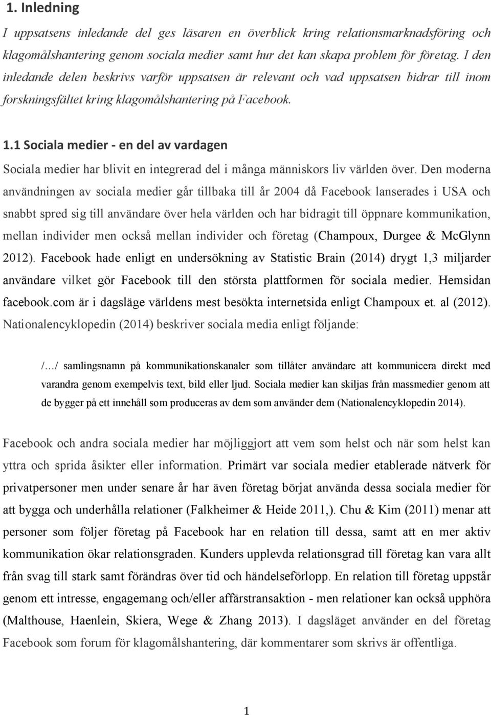 1 Sociala medier - en del av vardagen Sociala medier har blivit en integrerad del i många människors liv världen över.