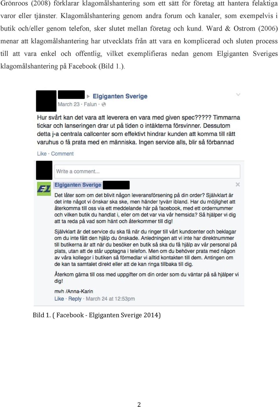 Ward & Ostrom (2006) menar att klagomålshantering har utvecklats från att vara en komplicerad och sluten process till att vara enkel