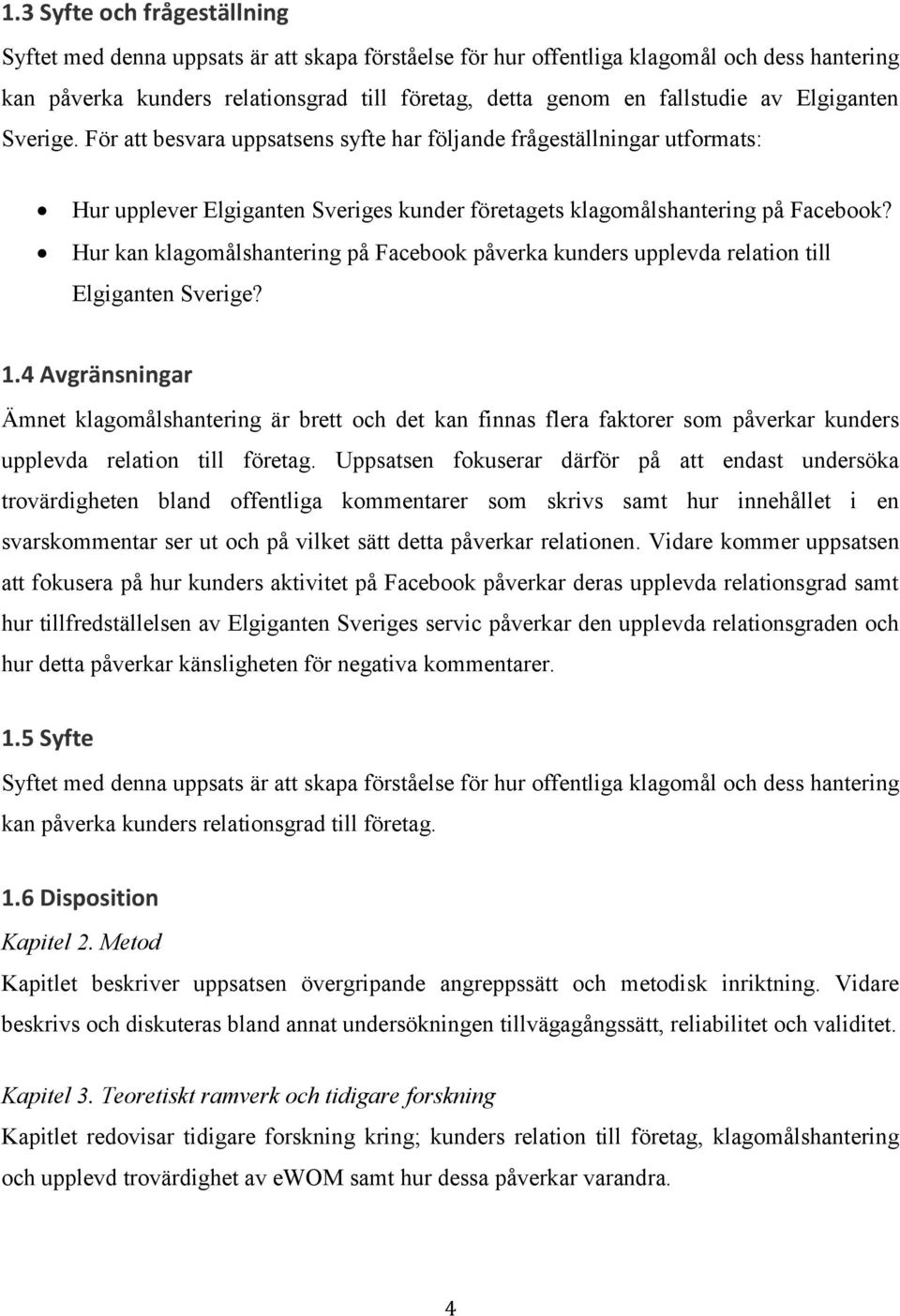 Hur kan klagomålshantering på Facebook påverka kunders upplevda relation till Elgiganten Sverige? 1.