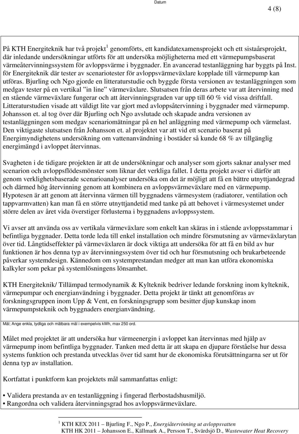 för Energiteknik där tester av scenariotester för avloppsvärmeväxlare kopplade till värmepump kan utföras.