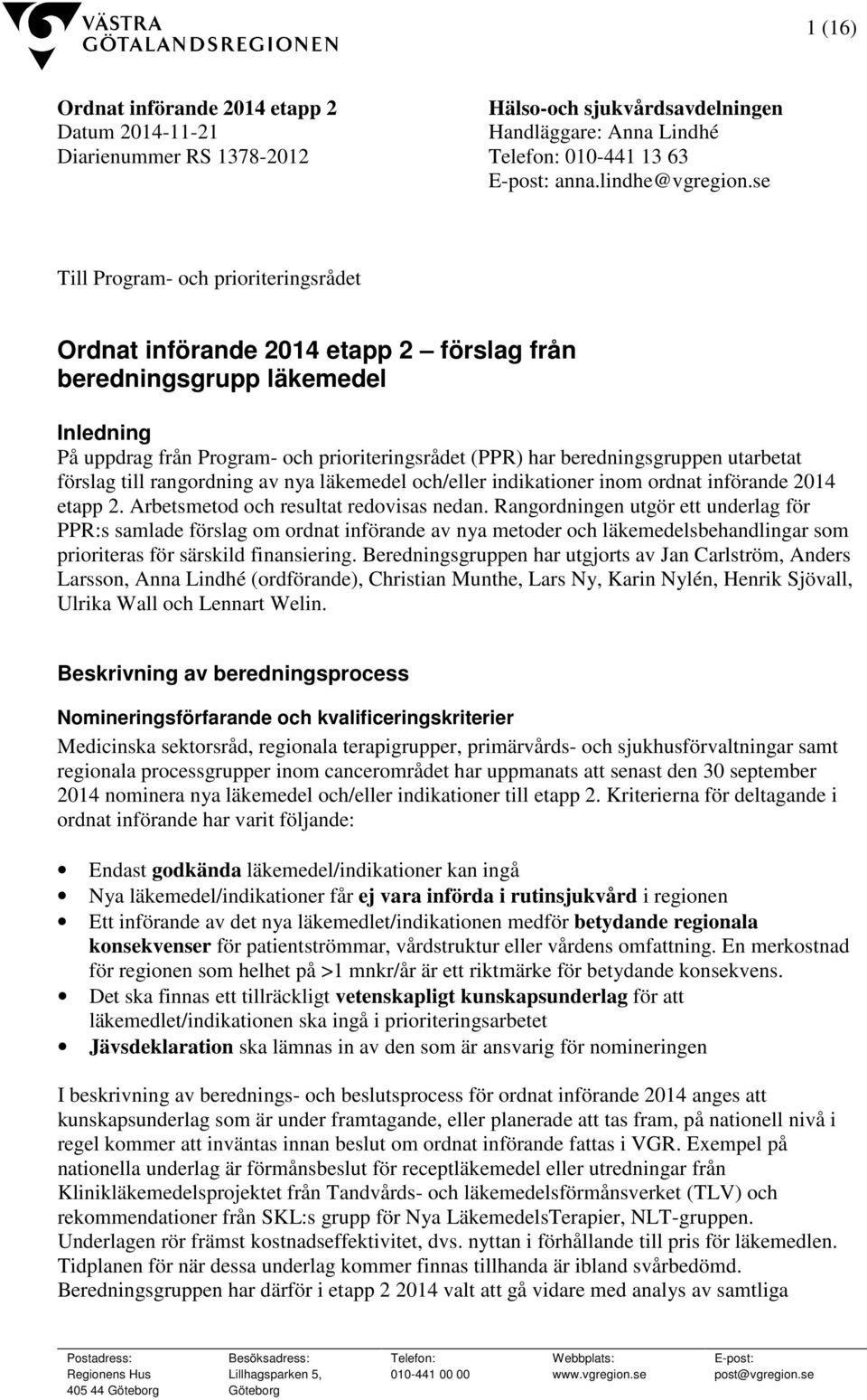 utarbetat förslag till rangordning av nya läkemedel och/eller indikationer inom ordnat införande 2014 etapp 2. Arbetsmetod och resultat redovisas nedan.