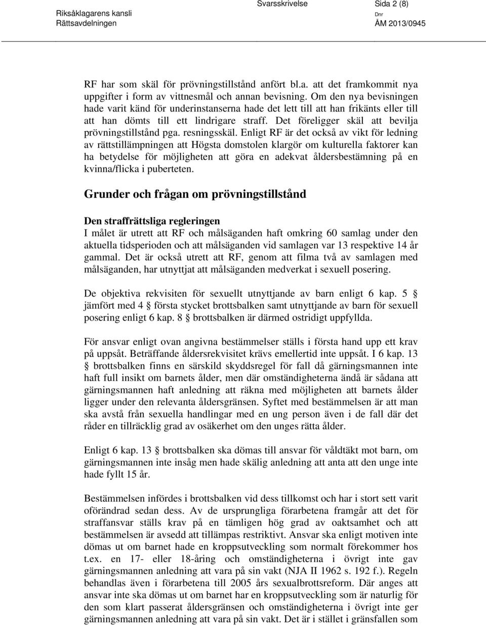 Det föreligger skäl att bevilja prövningstillstånd pga. resningsskäl.