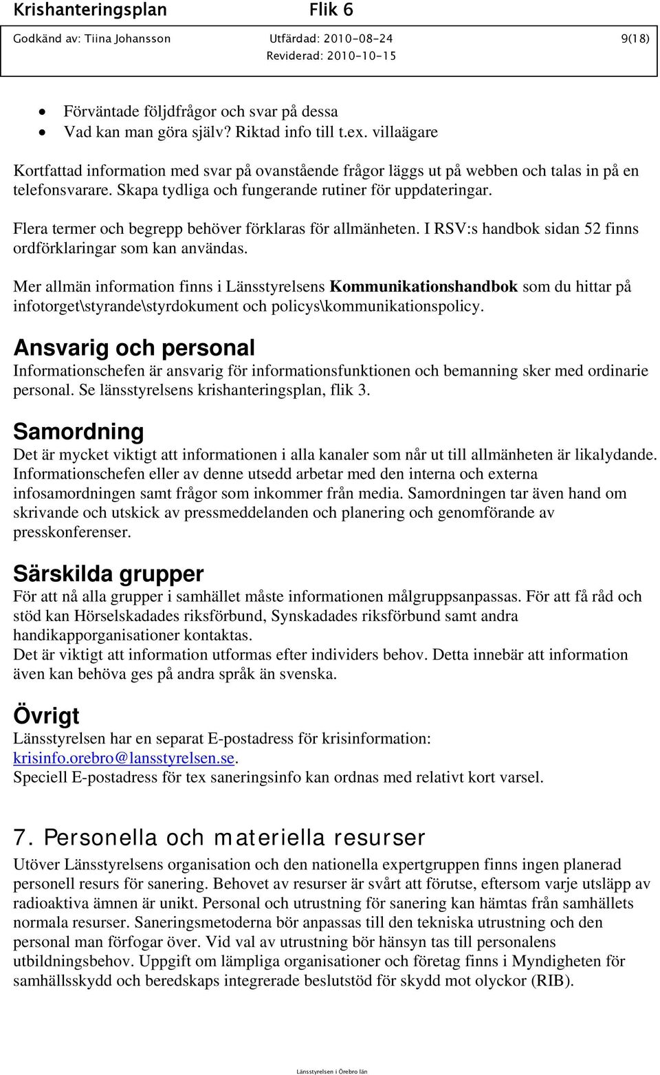 Flera termer och begrepp behöver förklaras för allmänheten. I RSV:s handbok sidan 52 finns ordförklaringar som kan användas.