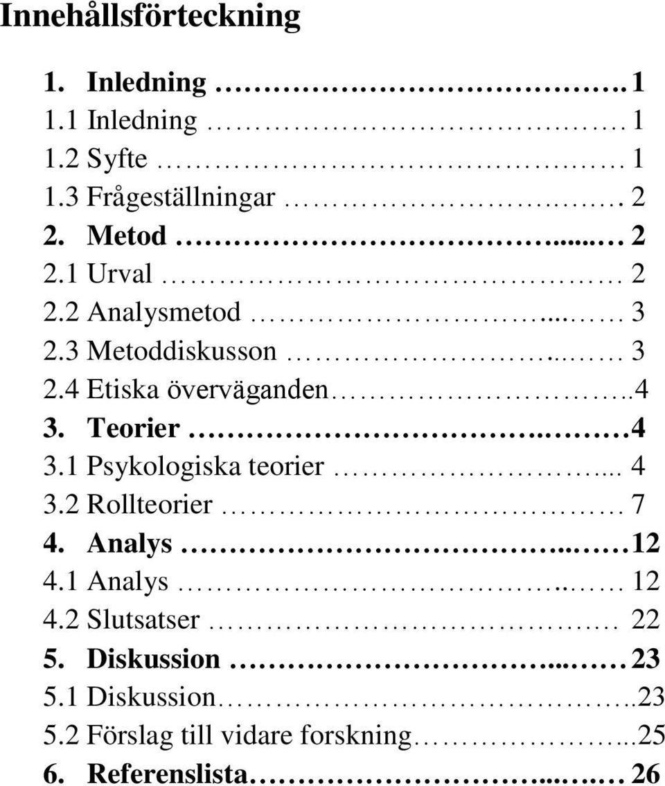 Teorier. 4 3.1 Psykologiska teorier... 4 3.2 Rollteorier 7 4. Analys.. 12 4.1 Analys.. 12 4.2 Slutsatser.