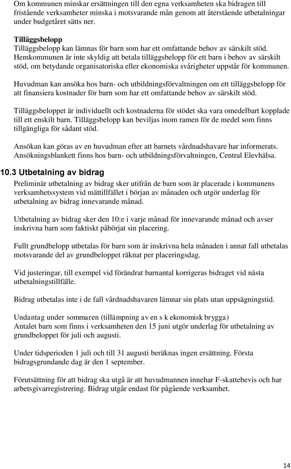 Hemkommunen är inte skyldig att betala tilläggsbelopp för ett barn i behov av särskilt stöd, om betydande organisatoriska eller ekonomiska svårigheter uppstår för kommunen.