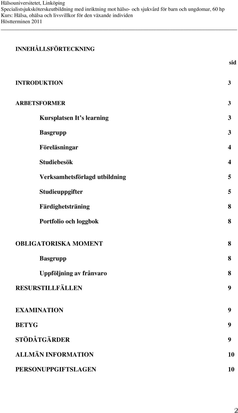 Färdighetsträning 8 Portfolio och loggbok 8 OBLIGATORISKA MOMENT 8 Basgrupp 8 Uppföljning av