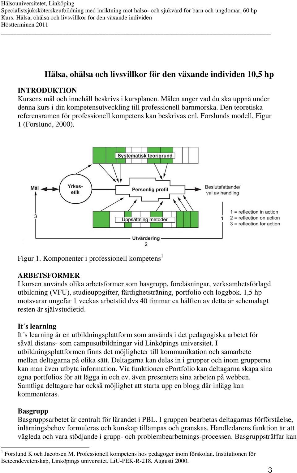 Forslunds modell, Figur 1 (Forslund, 2000). 1 = reflection in action; 2 = reflection on action; 3 = reflection for action Figur 1.