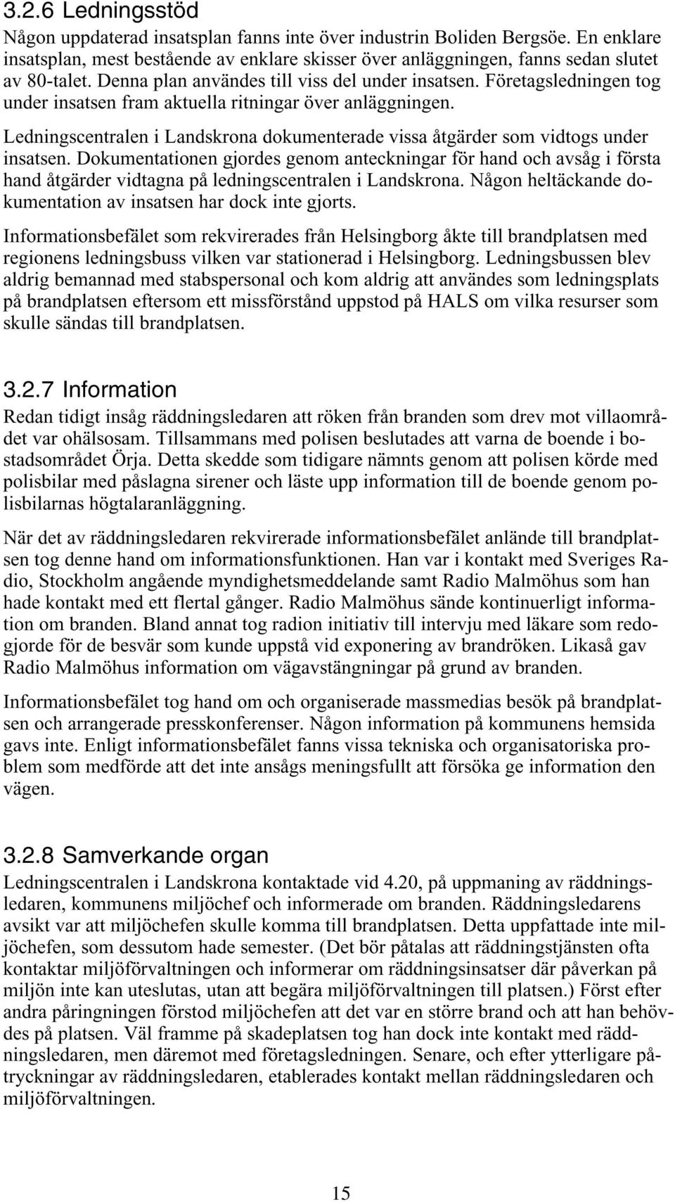 Ledningscentralen i Landskrona dokumenterade vissa åtgärder som vidtogs under insatsen.