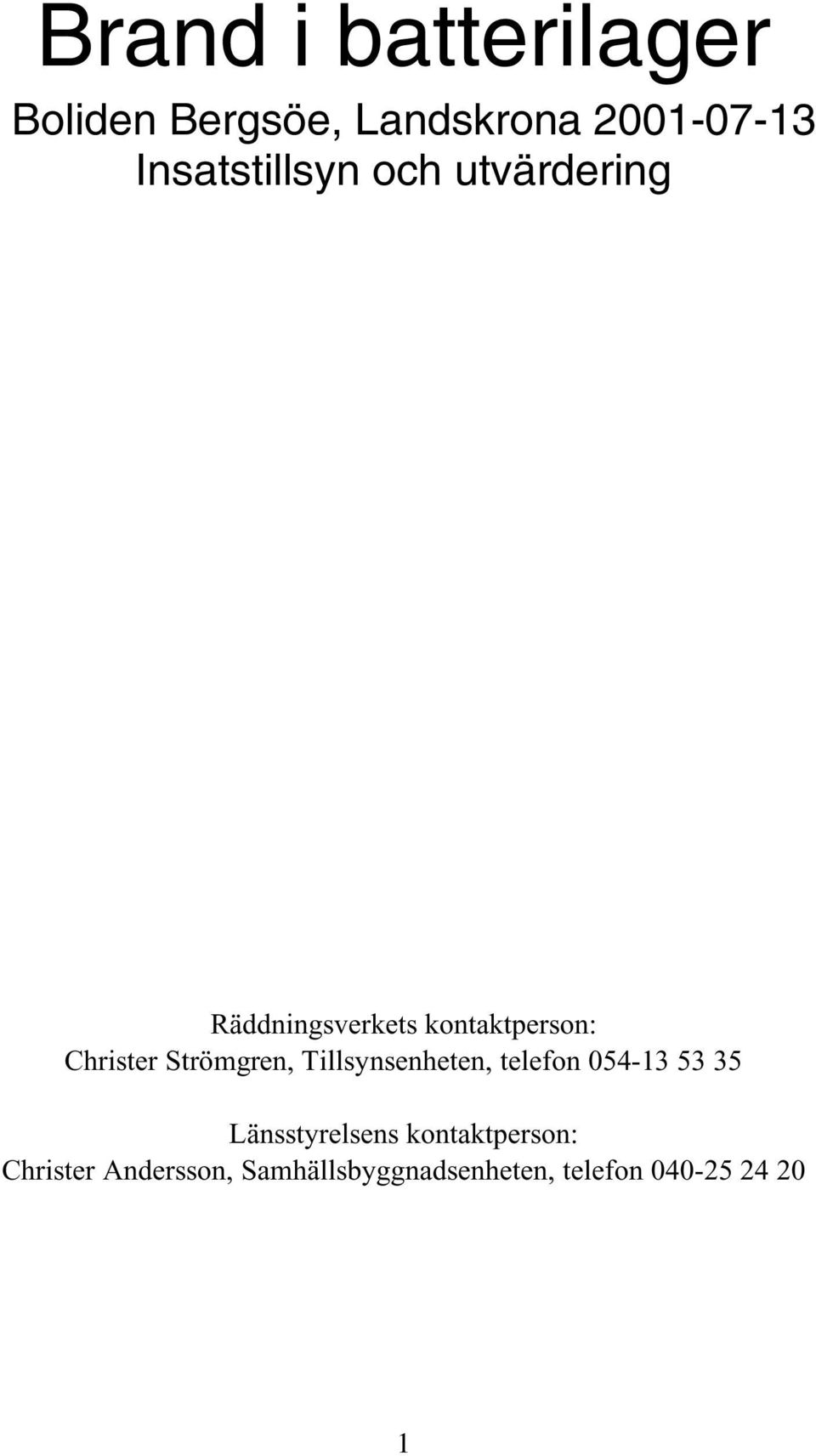 Christer Strömgren, Tillsynsenheten, telefon 054-13 53 35