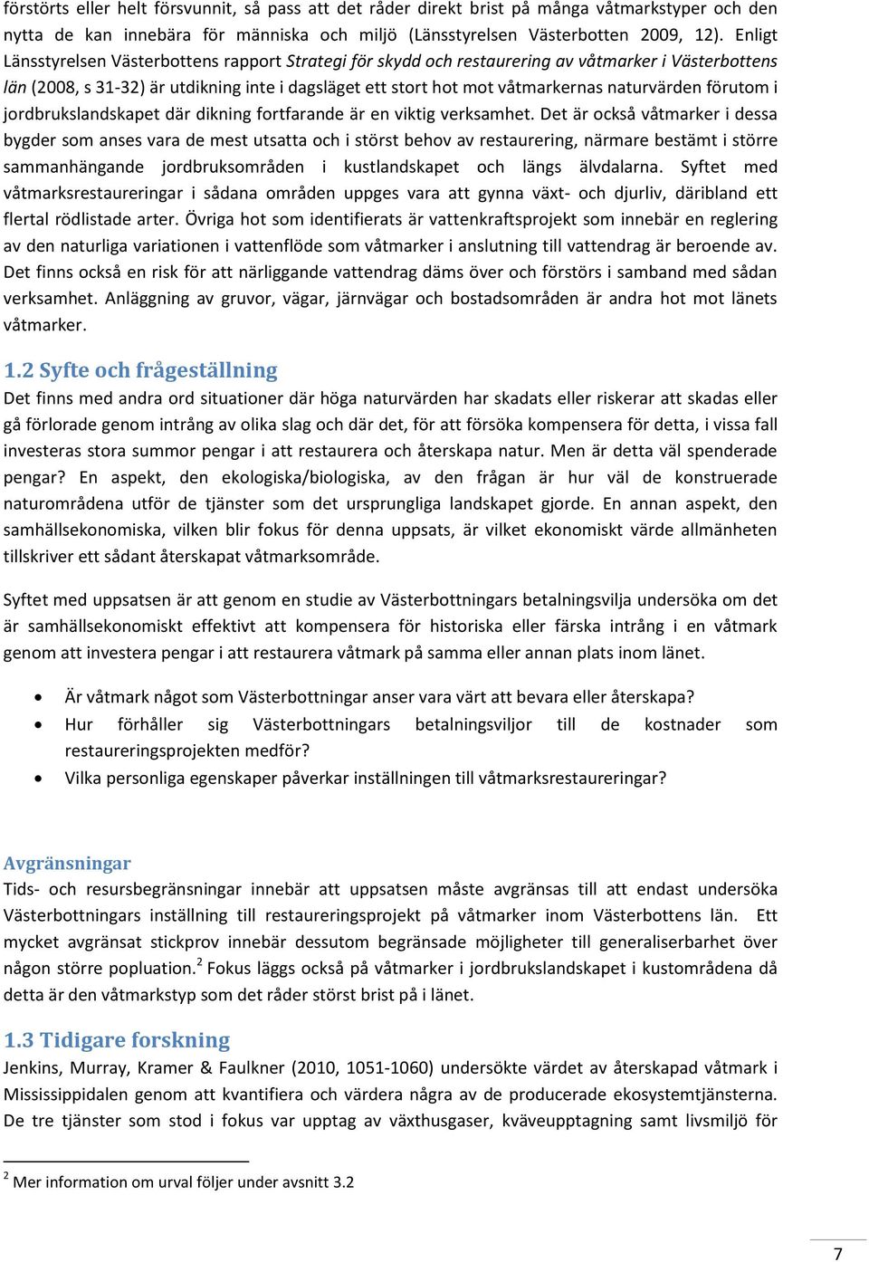 naturvärden förutom i jordbrukslandskapet där dikning fortfarande är en viktig verksamhet.