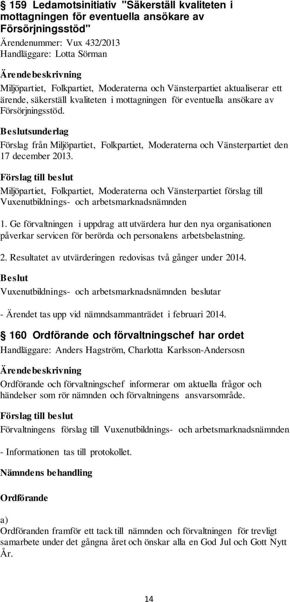 Beslutsunderlag Förslag från Miljöpartiet, Folkpartiet, Moderaterna och Vänsterpartiet den 17 december 2013.