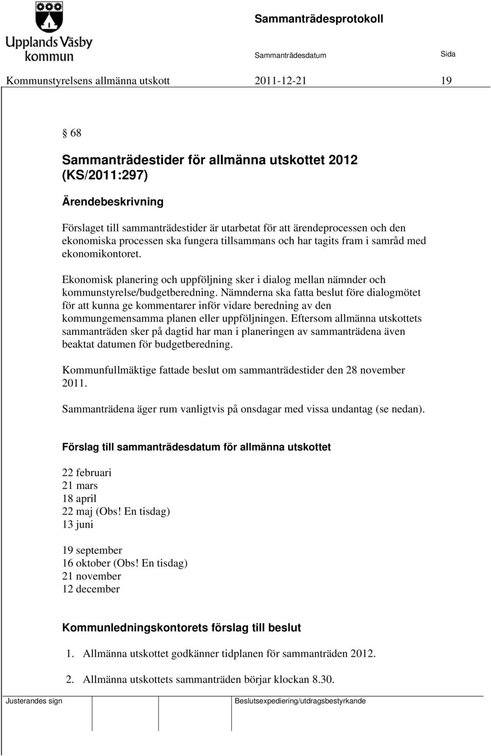 Ekonomisk planering och uppföljning sker i dialog mellan nämnder och kommunstyrelse/budgetberedning.