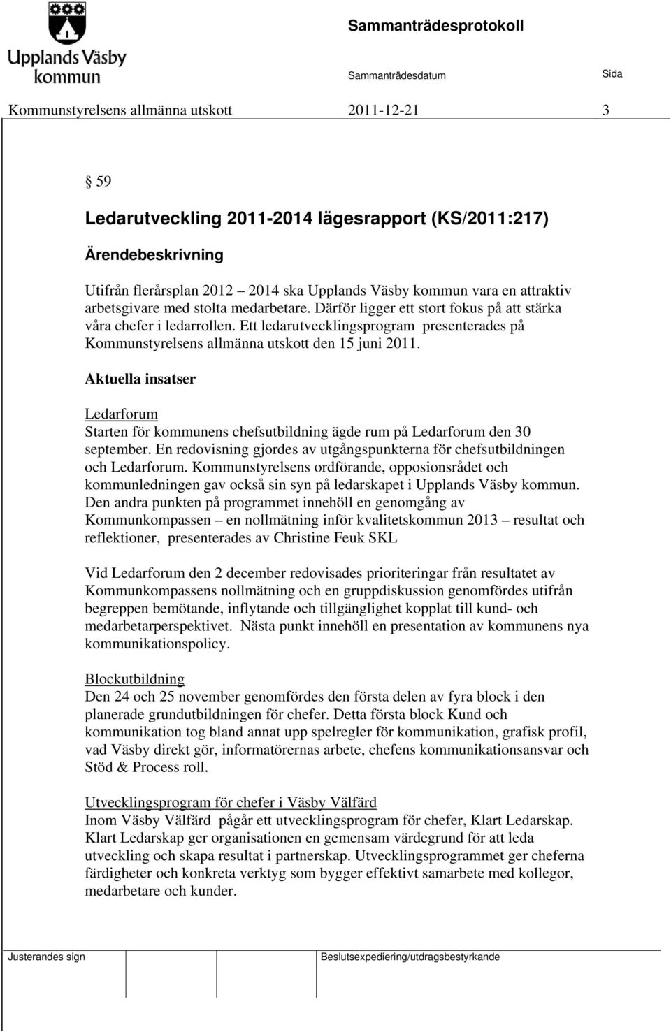 Ett ledarutvecklingsprogram presenterades på Kommunstyrelsens allmänna utskott den 15 juni 2011.