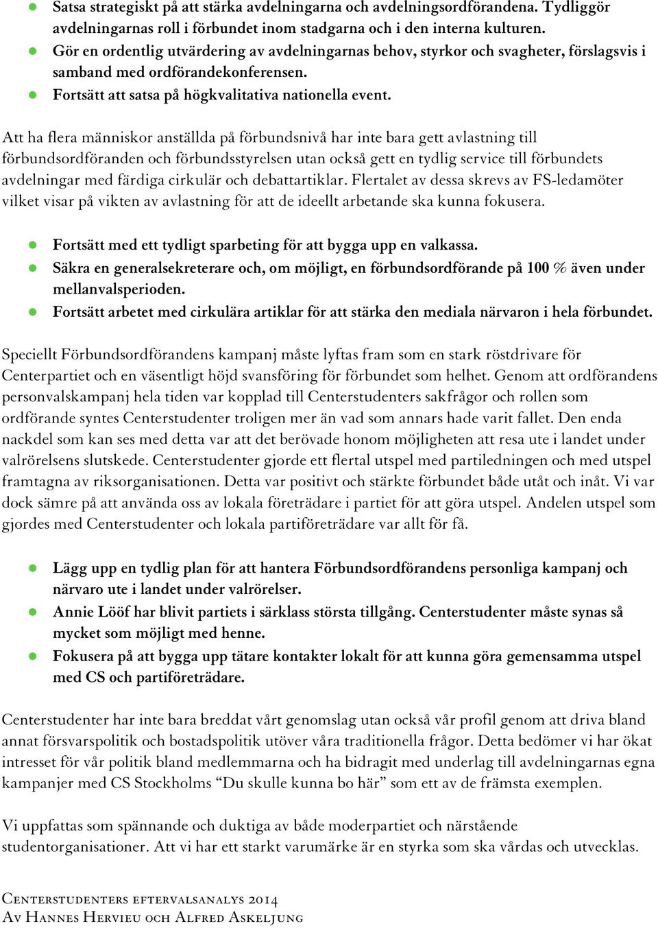 Att ha flera människor anställda på förbundsnivå har inte bara gett avlastning till förbundsordföranden och förbundsstyrelsen utan också gett en tydlig service till förbundets avdelningar med färdiga