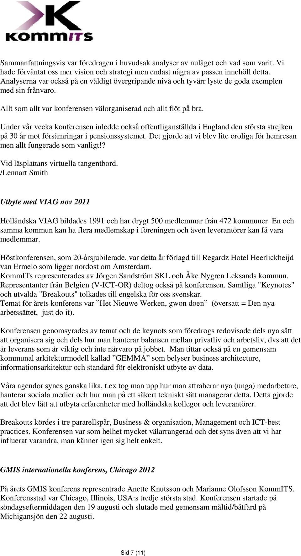 Under vår vecka konferensen inledde också offentliganställda i England den största strejken på 30 år mot försämringar i pensionssystemet.