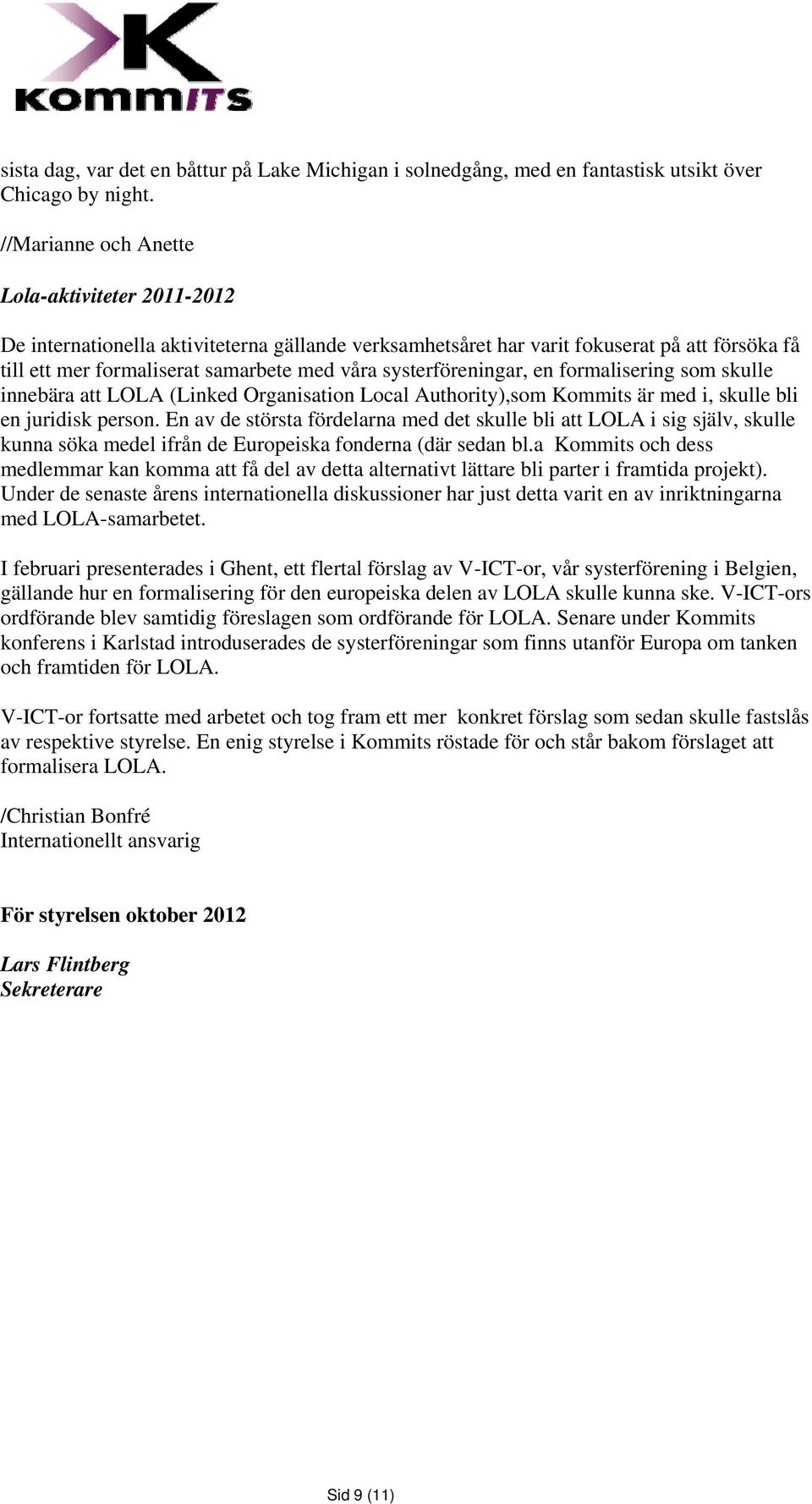 systerföreningar, en formalisering som skulle innebära att LOLA (Linked Organisation Local Authority),som Kommits är med i, skulle bli en juridisk person.