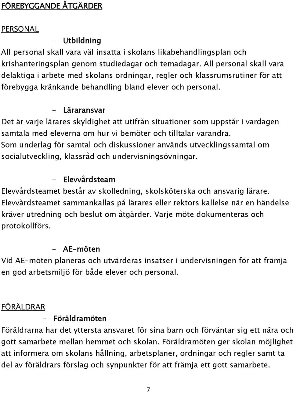 - Läraransvar Det är varje lärares skyldighet att utifrån situationer som uppstår i vardagen samtala med eleverna om hur vi bemöter och tilltalar varandra.