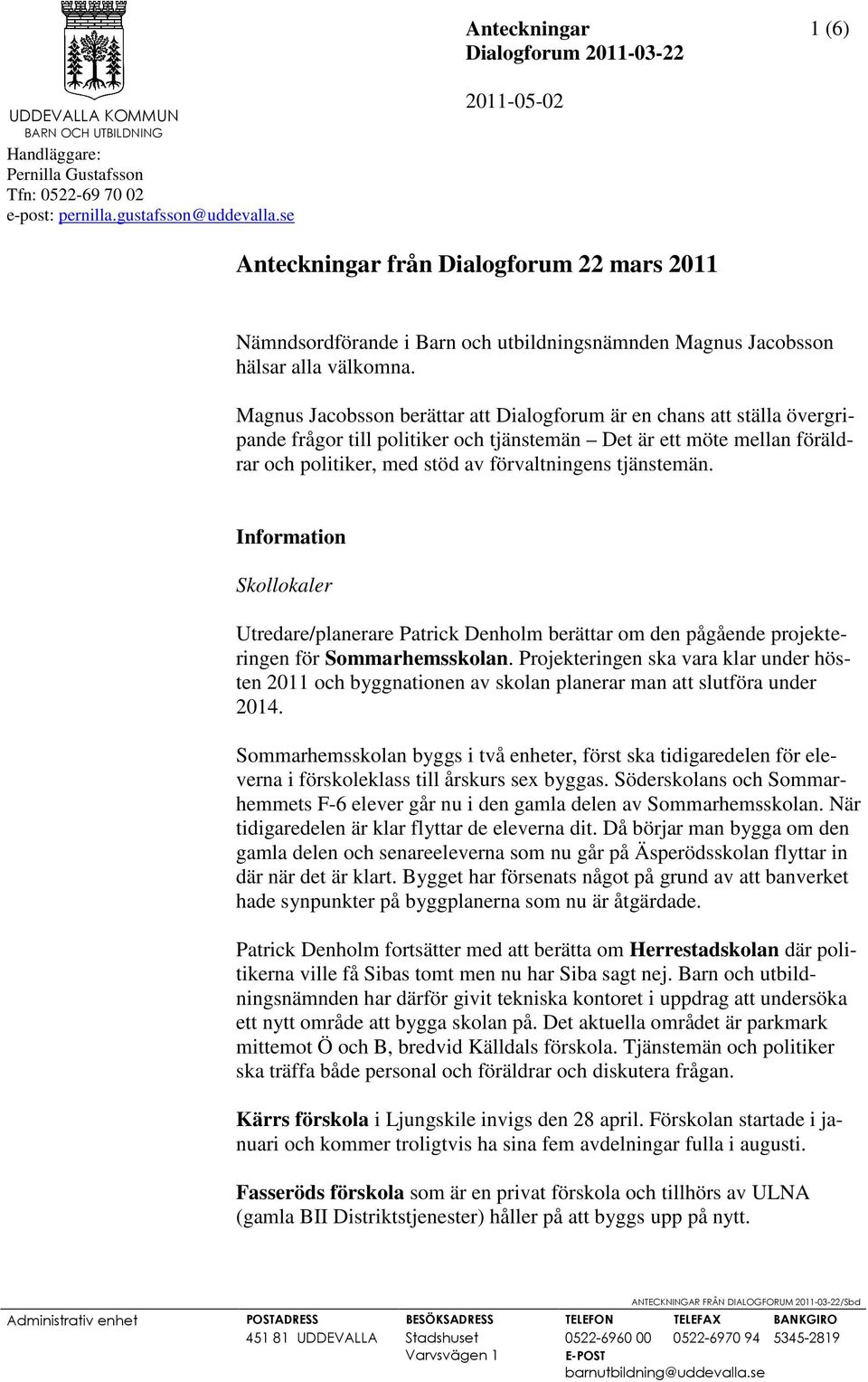 Magnus Jacobsson berättar att Dialogforum är en chans att ställa övergripande frågor till politiker och tjänstemän Det är ett möte mellan föräldrar och politiker, med stöd av förvaltningens