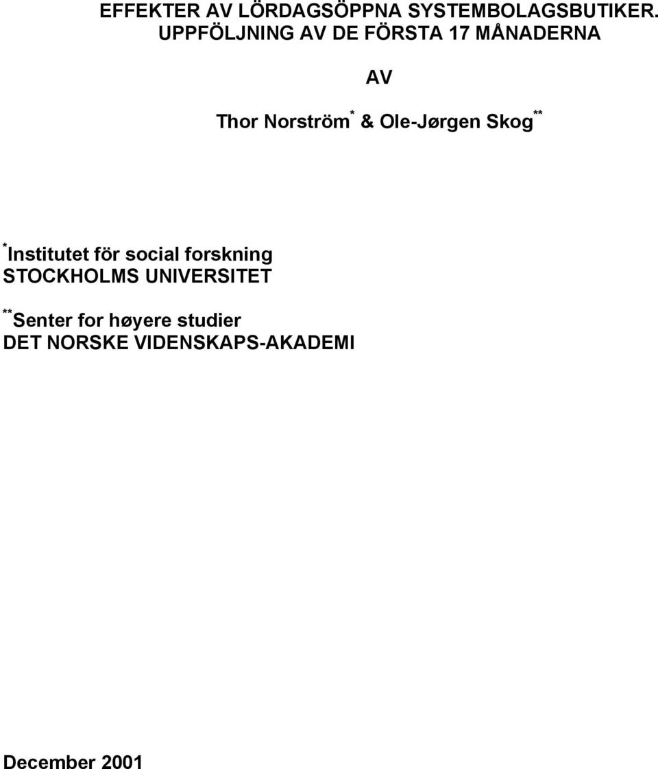 Ole-Jørgen Skog ** * Institutet för social forskning STOCKHOLMS