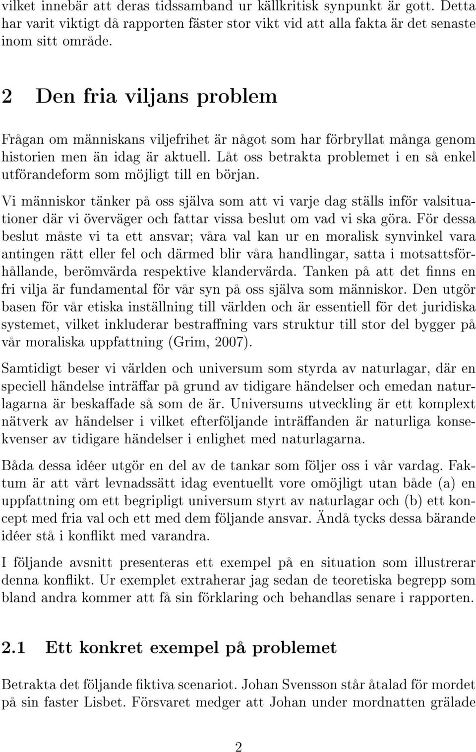 Låt oss betrakta problemet i en så enkel utförandeform som möjligt till en början.