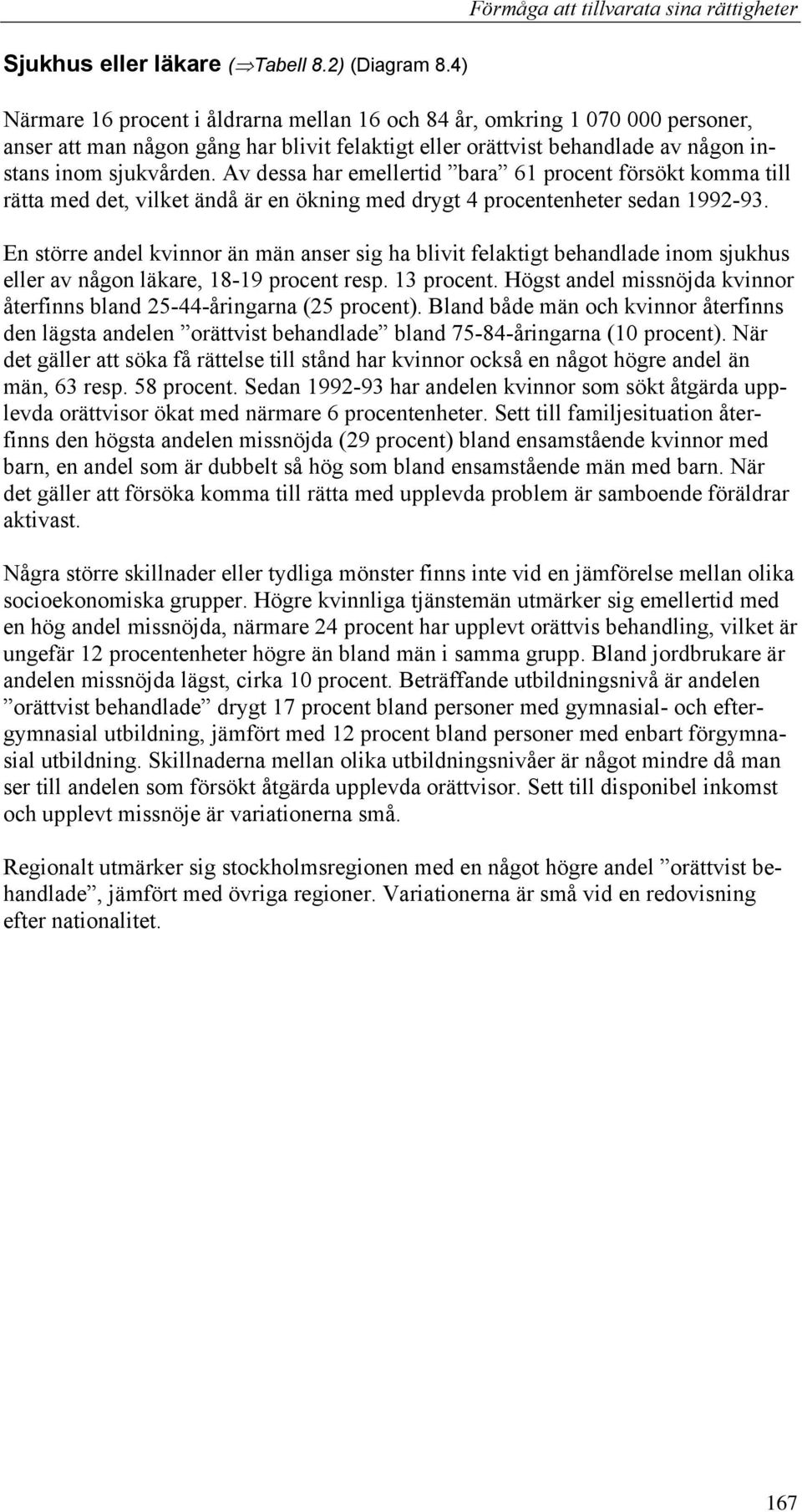 Av dessa har emellertid bara 61 procent försökt komma till rätta med det, vilket ändå är en ökning med drygt 4 procentenheter sedan 1992-93.