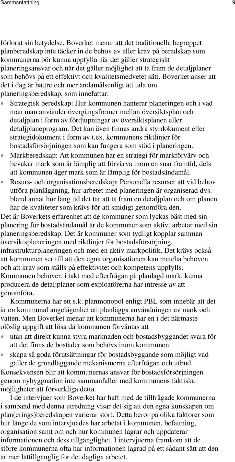 det gäller möjlighet att ta fram de detaljplaner som behövs på ett effektivt och kvalitetsmedvetet sätt.