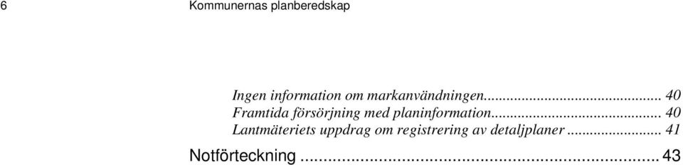 .. 40 Framtida försörjning med planinformation.