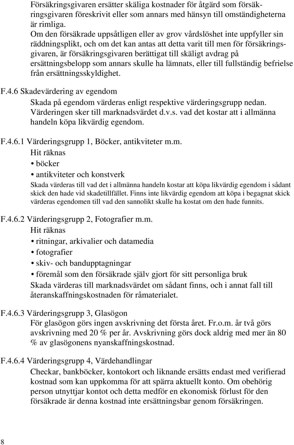 skäligt avdrag på ersättningsbelopp som annars skulle ha lämnats, eller till fullständig befrielse från ersättningsskyldighet. F.4.