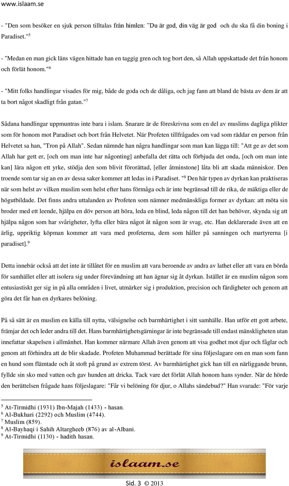 " 6 - "Mitt folks handlingar visades för mig, både de goda och de dåliga, och jag fann att bland de bästa av dem är att ta bort något skadligt från gatan.