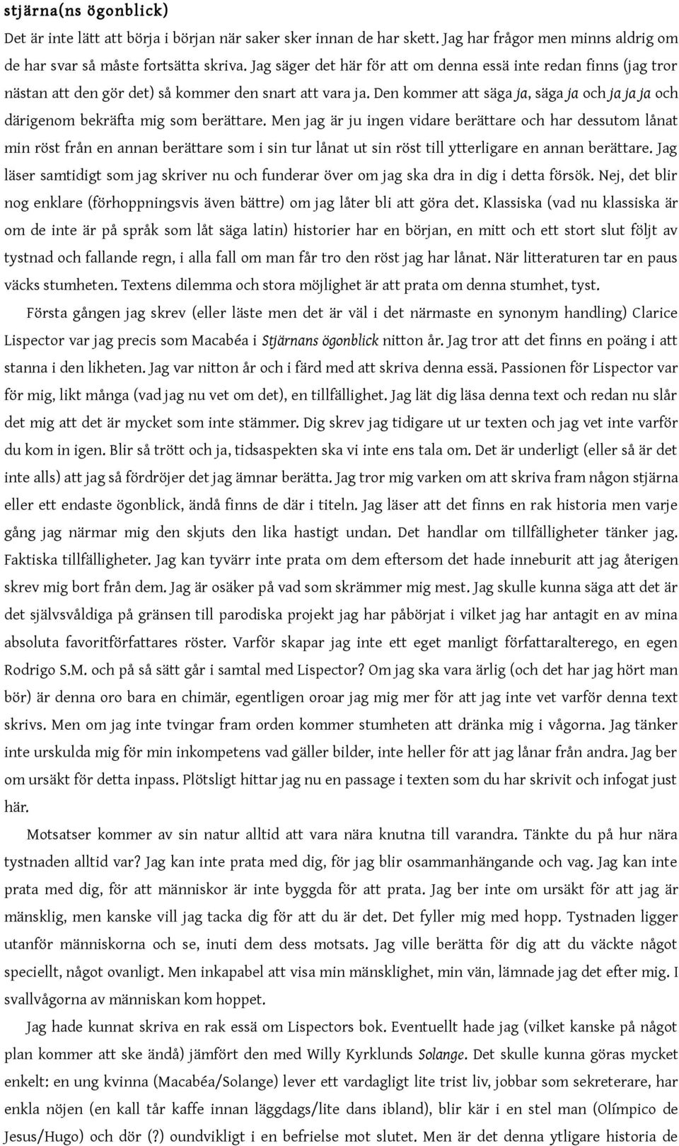 Den kommer att säga ja, säga ja och ja ja ja och därigenom bekräfta mig som berättare.