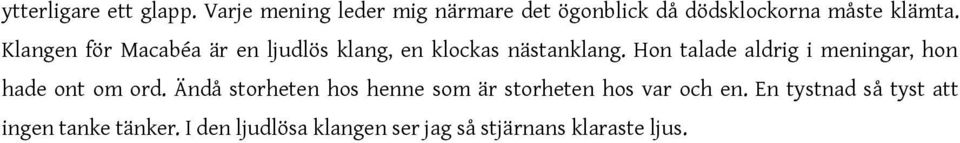 Klangen för Macabéa är en ljudlös klang, en klockas nästanklang.