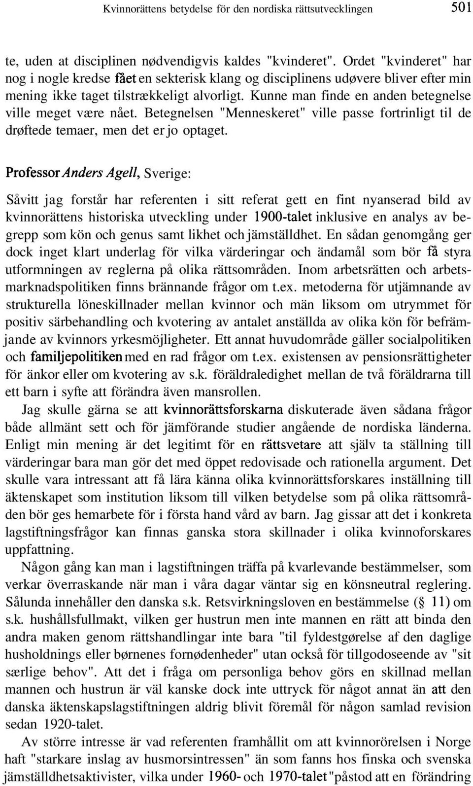 Kunne man finde en anden betegnelse ville meget være nået. Betegnelsen "Menneskeret" ville passe fortrinligt til de drøftede temaer, men det er jo optaget.