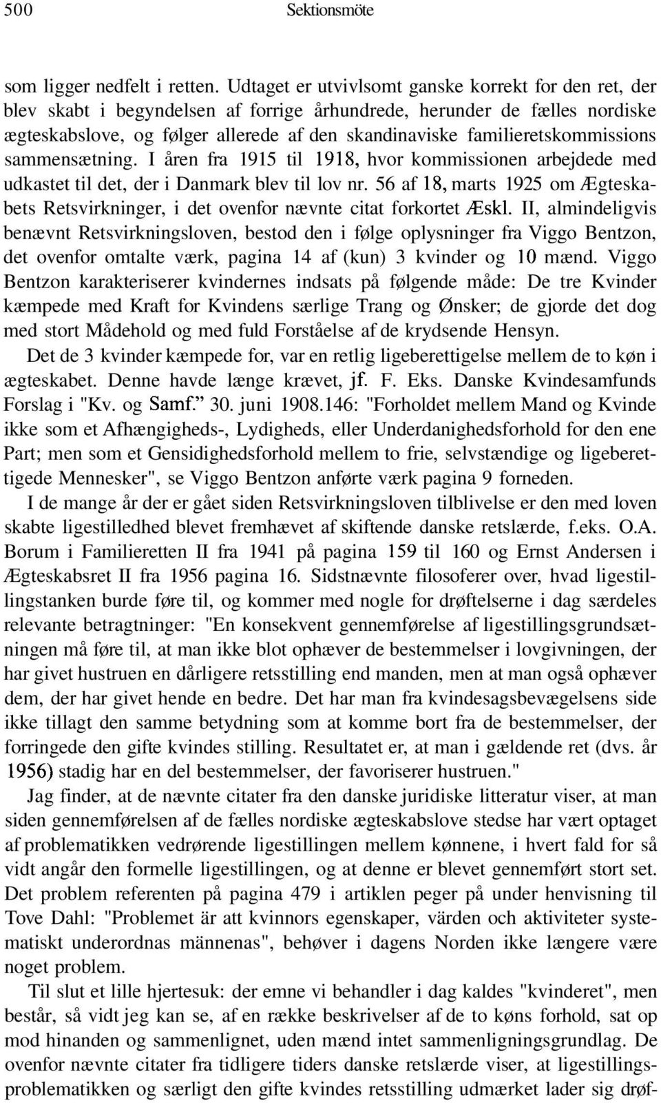 familieretskommissions sammensætning. I åren fra 1915 til 1918, hvor kommissionen arbejdede med udkastet til det, der i Danmark blev til lov nr.