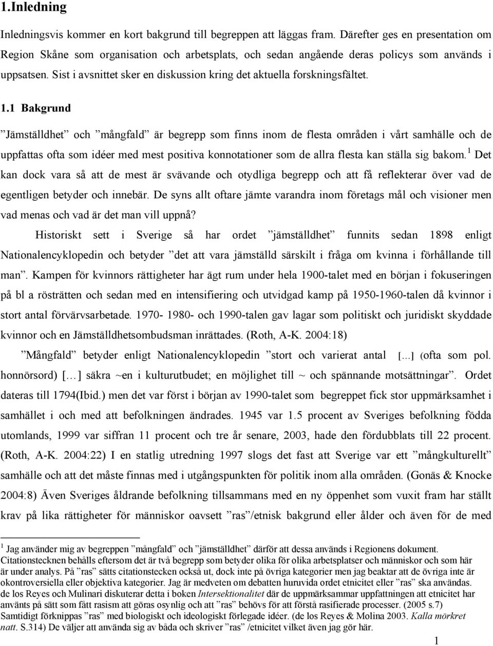 Sist i avsnittet sker en diskussion kring det aktuella forskningsfältet. 1.