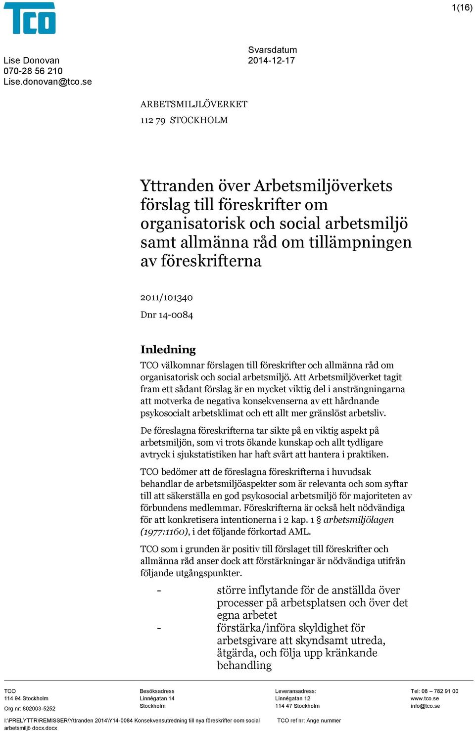 2011/101340 Dnr 14-0084 Inledning TCO välkomnar förslagen till föreskrifter och allmänna råd om organisatorisk och social arbetsmiljö.