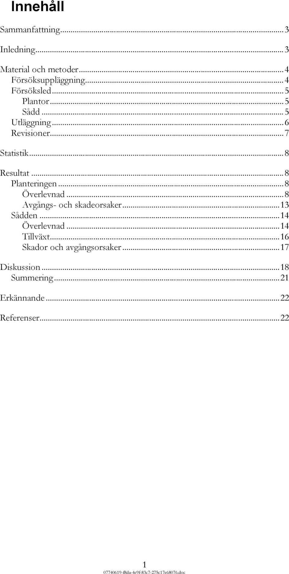 ..8 Planteringen...8 Överlevnad...8 Avgångs- och skadeorsaker...13 Sådden...14 Överlevnad.