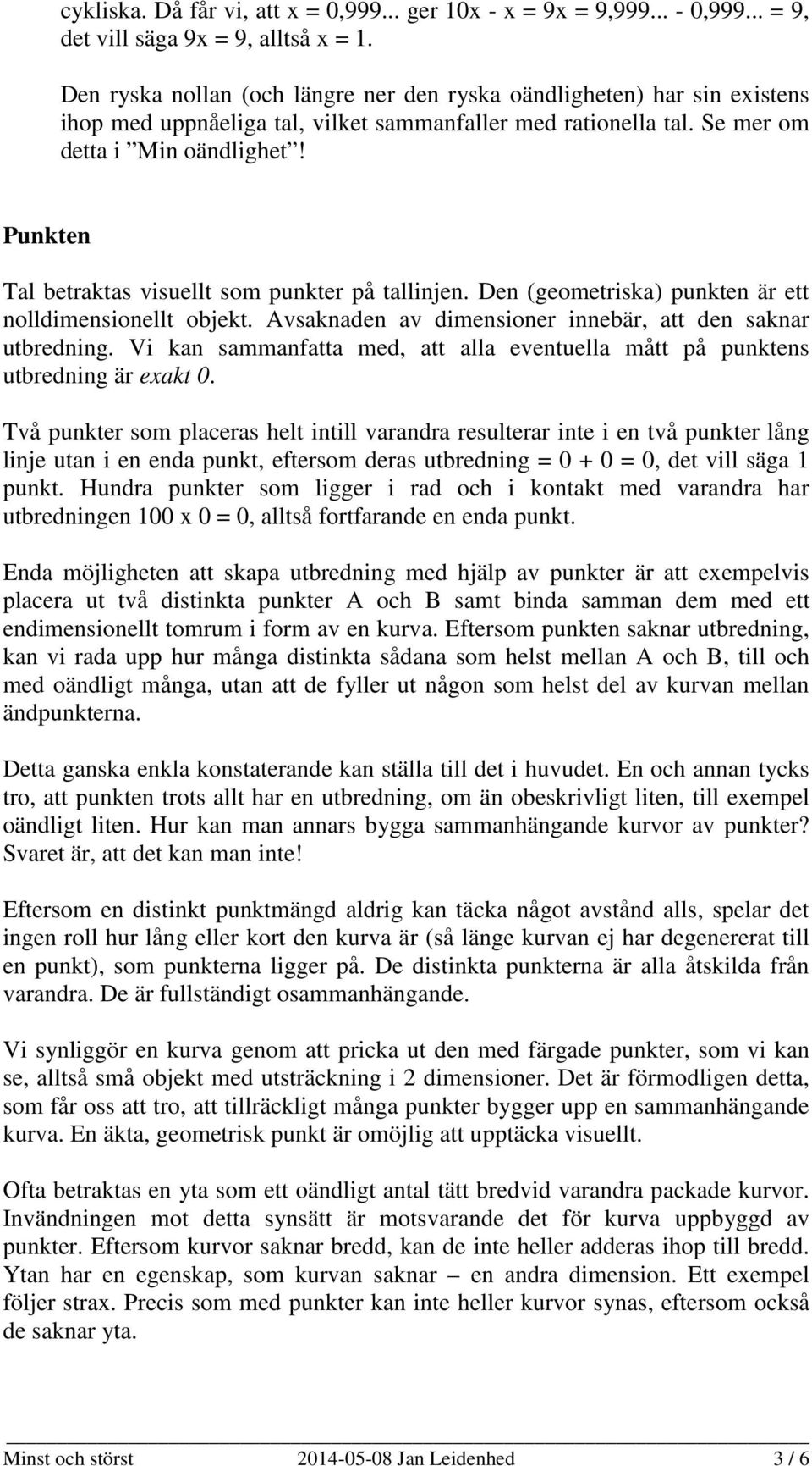 Punkten Tal betraktas visuellt som punkter på tallinjen. Den (geometriska) punkten är ett nolldimensionellt objekt. Avsaknaden av dimensioner innebär, att den saknar utbredning.