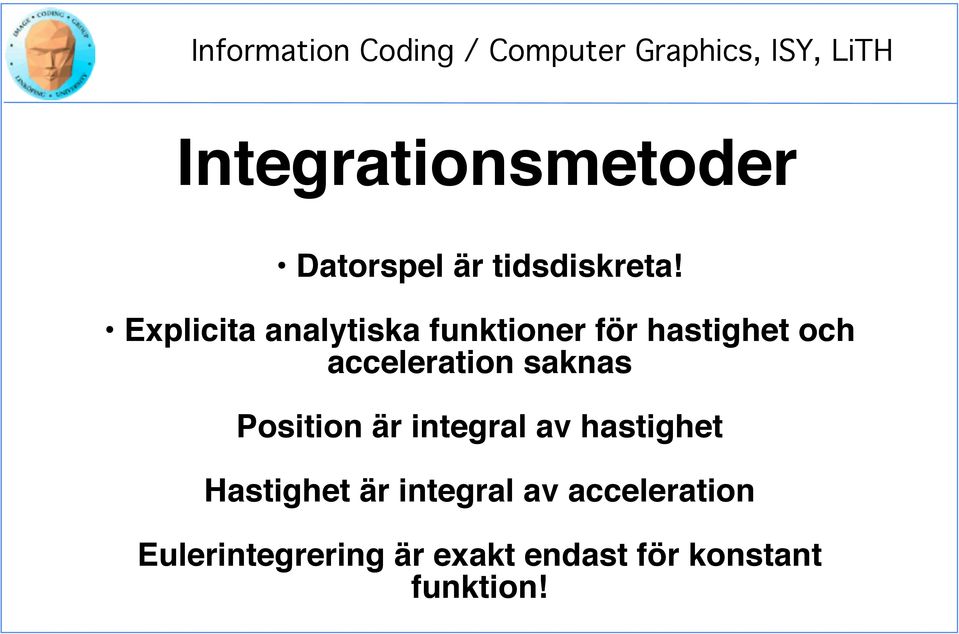 Position är integral av hastighet Hastighet är integral av