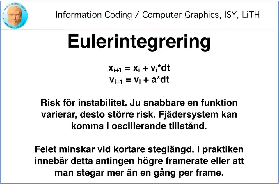 Fjädersystem kan komma i oscillerande tillstånd.