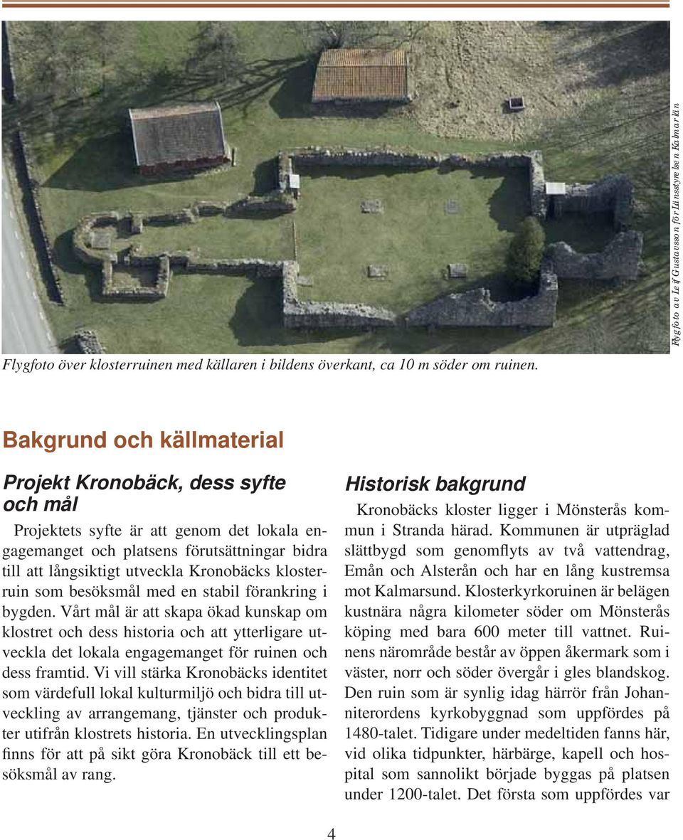 klosterruin som besöksmål med en stabil förankring i bygden.