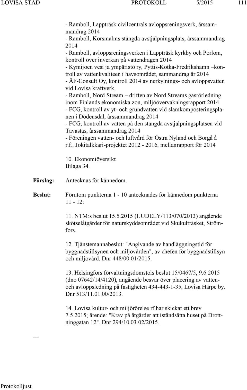 sammandrag år 2014 - ÅF-Consult Oy, kontroll 2014 av nerkylnings- och avloppsvatten vid Lovisa kraftverk, - Ramboll, Nord Stream driften av Nord Streams gasrörledning inom Finlands ekonomiska zon,