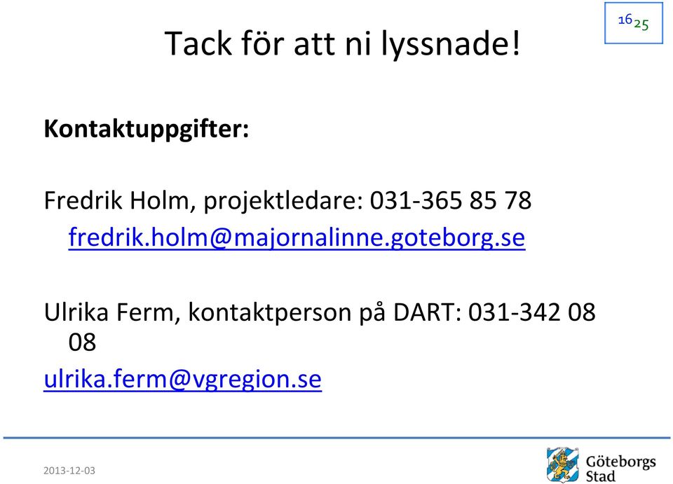 031-365 85 78 fredrik.holm@majornalinne.goteborg.