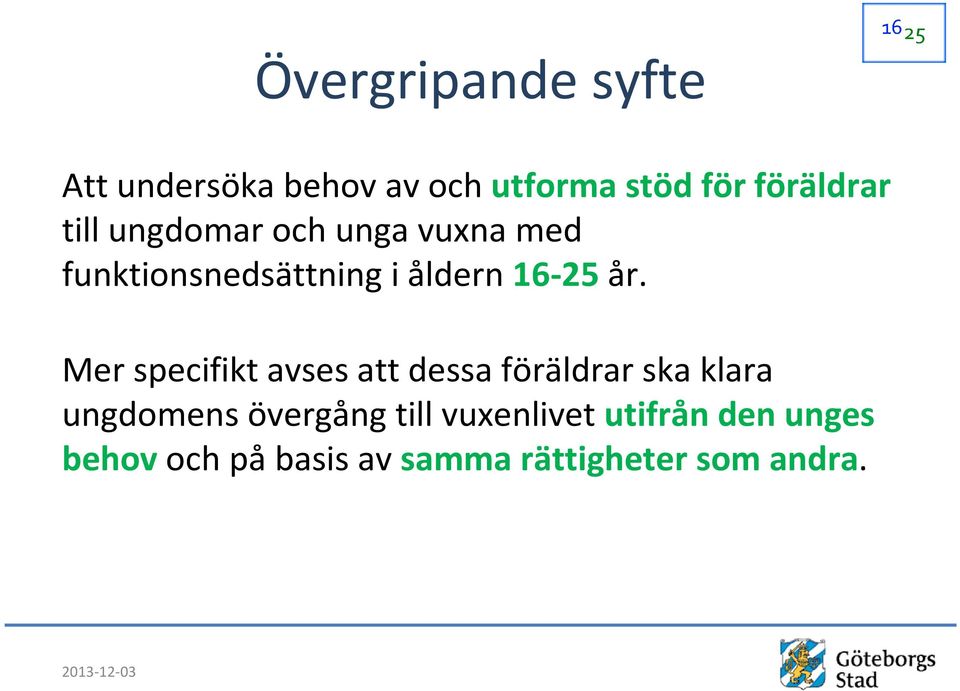 Mer specifikt avses att dessa föräldrar ska klara ungdomens övergång till