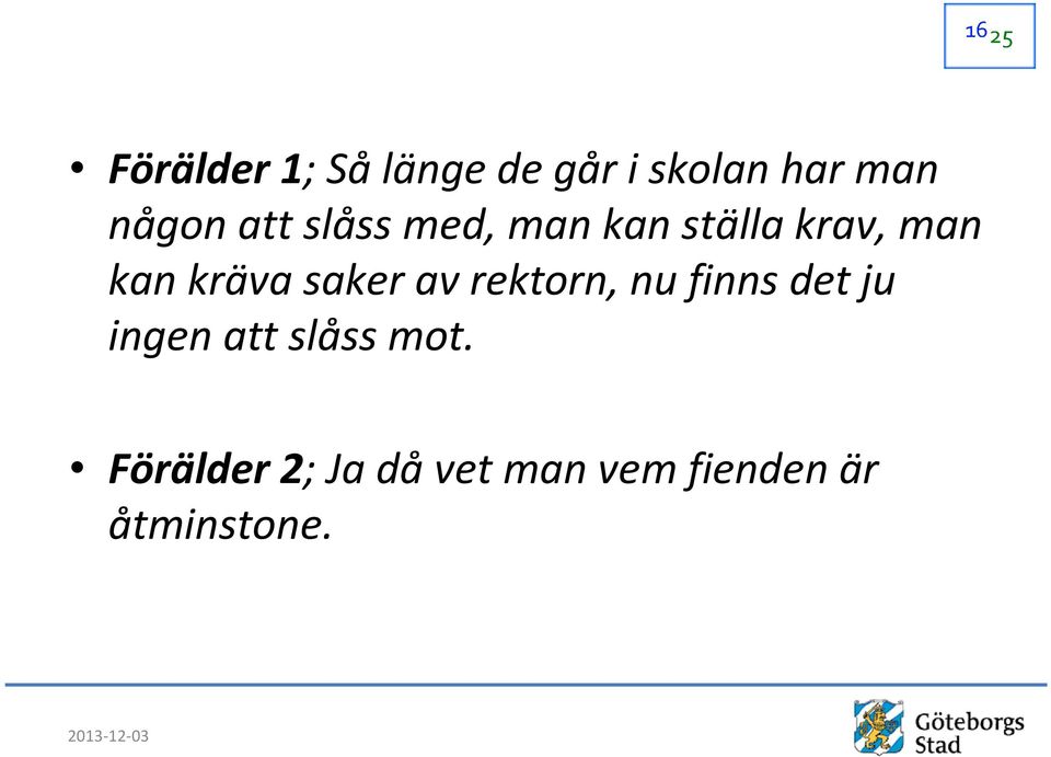 saker av rektorn, nu finns det ju ingen att slåss