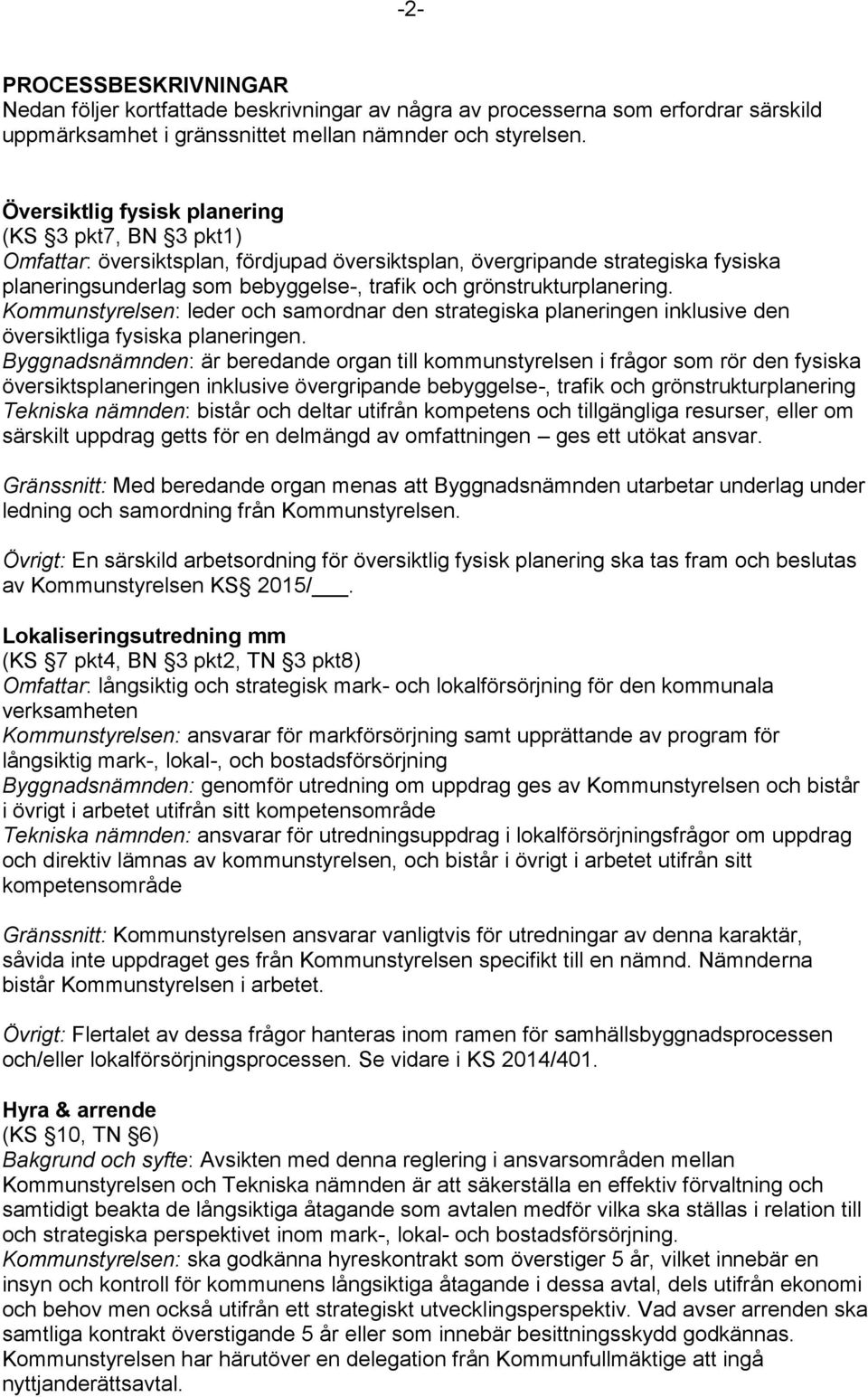 grönstrukturplanering. Kommunstyrelsen: leder och samordnar den strategiska planeringen inklusive den översiktliga fysiska planeringen.