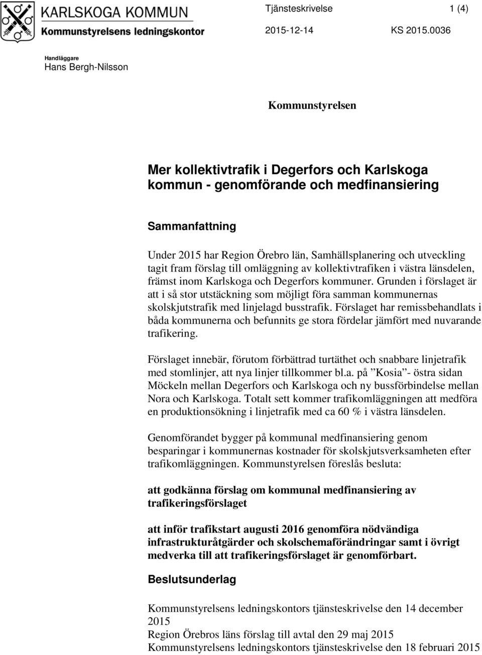 Samhällsplanering och utveckling tagit fram förslag till omläggning av kollektivtrafiken i västra länsdelen, främst inom Karlskoga och Degerfors kommuner.